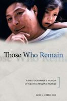 Those Who Remain: A Photographer's Memoir of South Carolina Indians 0817355189 Book Cover