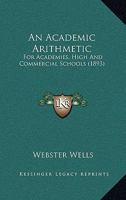 An Academic Arithmetic for Academies, High and Commercial Schools 1164565842 Book Cover