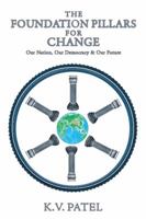 The Foundation Pillars for Change: Our Nation, Our Democracy & Our Future 1482815648 Book Cover