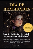 IMÃ DE REALIDADES™ O Guia Definitivo da Lei da Atração Sem Blablablá: Desbloqueie sua mente, alavanque sua energia e manifeste tudo com poder, clareza e ação real. (Portuguese Edition) B0F7RV3WGX Book Cover