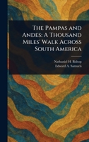 The Pampas and Andes: A Thousand Miles' Walk Across South America 102357019X Book Cover