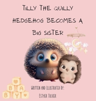 Tilly the Quilly Hedgehog Becomes A Big Sister B0FFK9R9DX Book Cover