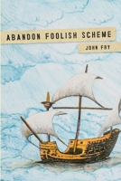 Abandon Foolish Scheme 0578235064 Book Cover