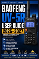 BAOFENG UV-5R USER GUIDE 2026–2027: The Complete Beginner-to-Advanced Manual for Programming, Operating, and Mastering Your Handheld Ham Radio B0H6NJ8VRF Book Cover