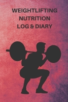 Weightlifting Nutrition Log & Diary: Daily Workout Journal / Notebook / Planner For Weightlifter And Coach ( Diet, Weight, Strength, Training Routine Tracker ) 167397564X Book Cover