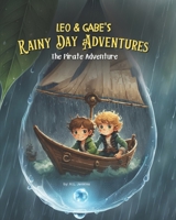 Leo & Gabe's Rainy Day Adventures: The Pirate Adventure B0C47WPC75 Book Cover