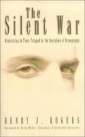 The Silent War: Ministering to Those Trapped in Deception of Pornography 0892214910 Book Cover