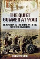 The Quiet Gunner at War: El Alamein to the Rhine with the Scottish Divisions 1848845405 Book Cover