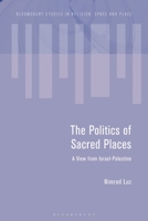 The Politics of Sacred Places: A View from Israel-Palestine 1350295728 Book Cover