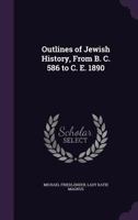 Outlines of Jewish History, From B. C. 586 to C. E. 1890 1279955465 Book Cover