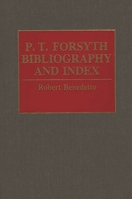 P.T. Forsyth Bibliography and Index (Bibliographies and Indexes in Religious Studies) 0313287538 Book Cover