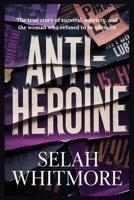ANTIHEROINE: The True Story of Survival, Sobriety, And the Woman Who Refused to Be Silenced B0GHMMLLN4 Book Cover