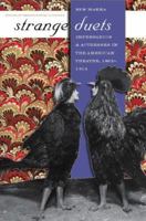 Strange Duets: Impresarios and Actresses in the American Theatre, 1865-1914 (Studies Theatre Hist & Culture) 0877459932 Book Cover