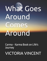 What Goes Around Comes Around: Carma - Karma Book on Life's Journey B0BJL36R9K Book Cover