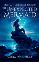 The Unexpected Mermaid (The Enchanted Forest) B0GY1Z6KR8 Book Cover