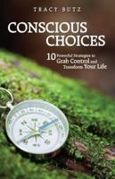 Conscious Choices: 10 Powerful Strategies to Grab Control and Transform Your Life 0615414370 Book Cover
