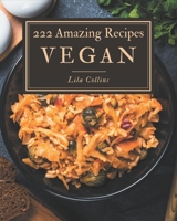 222 Amazing Vegan Recipes: The Vegan Cookbook for All Things Sweet and Wonderful! B08P4LNDLM Book Cover