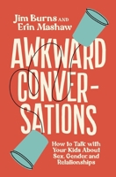 Awkward Conversations: How to Talk with Your Kids About Sex, Gender, and Relationships 0310372526 Book Cover
