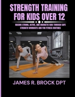 Strength training for kids Over 12: Raising Strong, Active, and Energetic Kids Through Safe Strength Workouts and Fun Fitness Routines B0FWFBC2B4 Book Cover