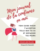 Mon journal de la confiance en moi: Pour des filles sûres d'elles-mêmes ! 2959275829 Book Cover