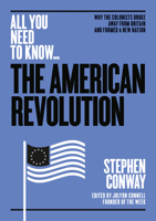The American Revolution: Why the colonists broke away from Britain – and formed a new nation 1911187791 Book Cover
