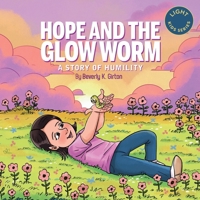 Hope and the Glow Worm: A Story of Humility (LIGHT Kids Series) B0GHG9TRQB Book Cover