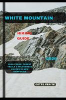 WHITE MOUNTAIN HIKING GUIDE 2026: High Peaks, Forest Trails & Wilderness Routes in New Hampshire (Hidden Gems Travel Guides) B0G3P84996 Book Cover