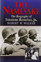 The Namesake: The Biography of Theodore Roosevelt Jr. 1883283418 Book Cover