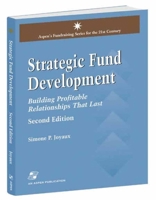 Strategic Fund Development, 2nd Edition: Building Profitable Relationships That Last (Aspen's Fund Raising Series for the 21st Century) 0834218984 Book Cover