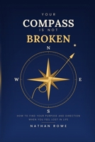 Your Compass Is Not Broken: How to Find Your Purpose and Direction When You Feel Lost in Life B0HFDTH8DY Book Cover