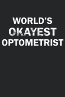 World's Okayest Optometrist: Funny gag gift for sarcastic snarky Optometrist - Blank Lined Notebook 1670560783 Book Cover