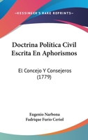 Doctrina Política Civil Escrita En Aphorismos: El Concejo Y Consejeros (1779) 101867943X Book Cover
