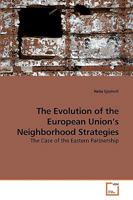 The Evolution of the European Union?s Neighborhood Strategies: The Case of the Eastern Partnership 3639242033 Book Cover