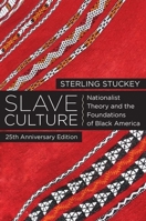 Slave Culture: Nationalist Theory and the Foundations of Black America 0195056647 Book Cover