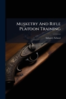 Musketry And Rifle Platoon Training... 1279542713 Book Cover