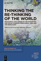 Thinking the Re-Thinking of the World: Decolonial Challenges to the Humanities and Social Sciences from Africa, Asia and the Middle East B0BF8N9WJH Book Cover