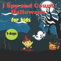 I Spy and Count Halloween for Kids: Interactive Game to Learn Counting For Toddlers, Perfect gift for Children & Preschoolers B08LNKRPLT Book Cover