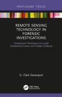 Remote Sensing Technology in Forensic Investigations: Geophysical Techniques to Locate Clandestine Graves and Hidden Evidence 1138732974 Book Cover