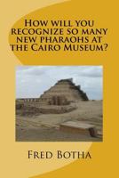 How Will You Recognize So Many New Pharaohs at the Cairo Museum? 1530251192 Book Cover