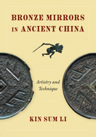 Bronze Mirrors in Ancient China: Artistry and Technique 0295752904 Book Cover