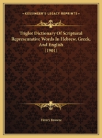 Triglot Dictionary Of Scriptural Representative Words In Hebrew, Greek, And English 1165814757 Book Cover