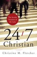 24/7 Christian: The Secular Vocation of the Laity 0814649688 Book Cover