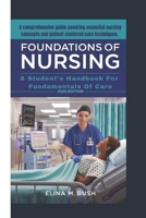 FOUNDATIONS OF NURSING: A Student's Handbook For Fundamentals Of Care 2025 Edition ( A comprehensive guide covering essential nursing concepts and patient-centered care techniques.) B0DSW73TKV Book Cover