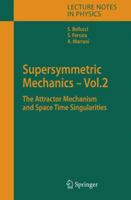 Supersymmetric Mechanics - Vol. 2: The Attractor Mechanism and Space Time Singularities (Lecture Notes in Physics) 3642421113 Book Cover