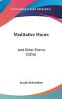Meditative Hours: And Other Poems 1165481820 Book Cover