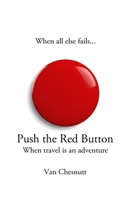 Push the Red Button : When Travel Is an Adventure 0999585223 Book Cover