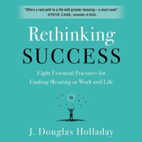 Rethinking Success Lib/E: Eight Essential Practices for Finding Meaning in Work and Life 109412012X Book Cover