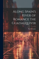 Along Spain's River of Romance the Guadalquivir 1022047434 Book Cover