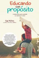 Educando con Propósito: 5 principios que guiarán la vida de tu hijo 151509314X Book Cover