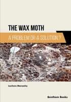 The Wax Moth: A Problem or a Solution? 981512384X Book Cover